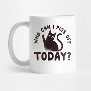 Who Can I Piss Off Today? Funny Mug